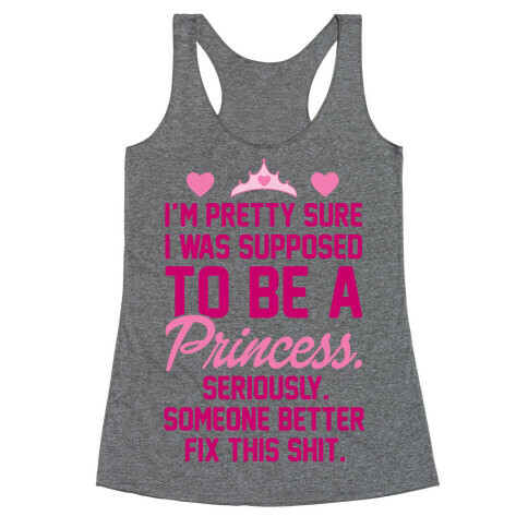 I'm Pretty Sure I Was Supposed To Be A Princess Racerback Tank Top