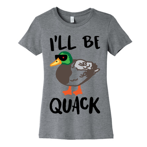 I'll Be Quack Parody Womens T-Shirt