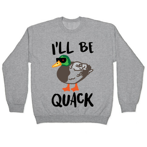 I'll Be Quack Parody Pullover