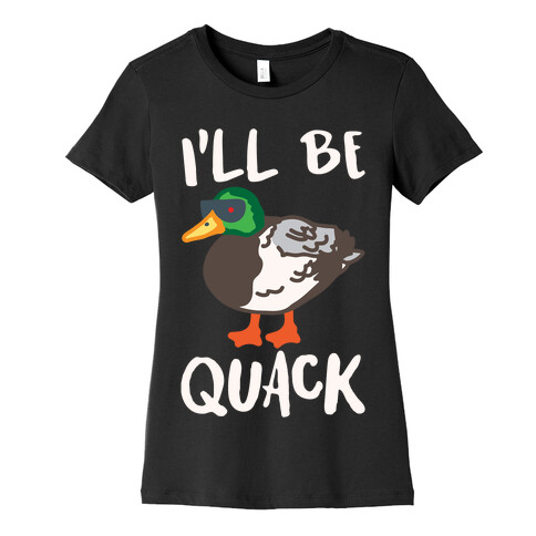 I'll Be Quack Parody White Print Womens T-Shirt