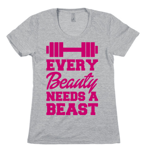 Every Beauty Needs A Beast Womens T-Shirt