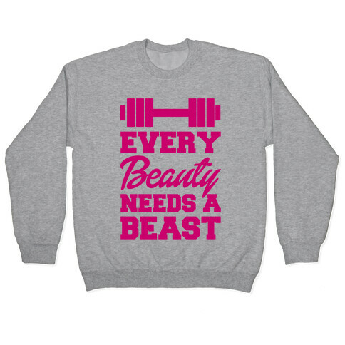 Every Beauty Needs A Beast Pullover