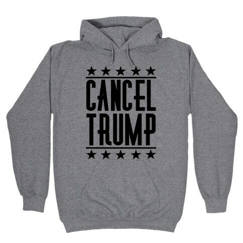 Cancel Trump Hooded Sweatshirt