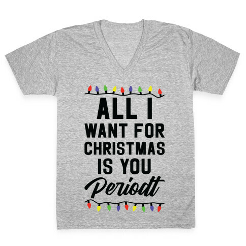 All I Want For Christmas is You Periodt V-Neck Tee Shirt