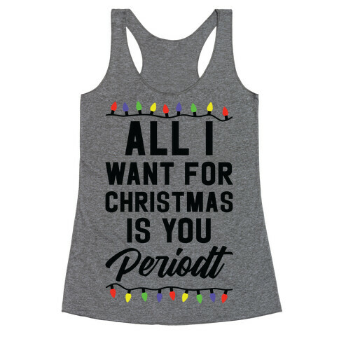 All I Want For Christmas is You Periodt Racerback Tank Top