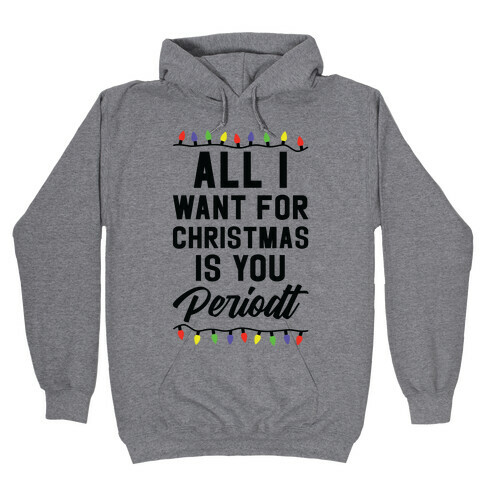 All I Want For Christmas is You Periodt Hooded Sweatshirt