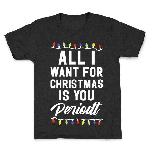 All I Want For Christmas is You Periodt Kids T-Shirt