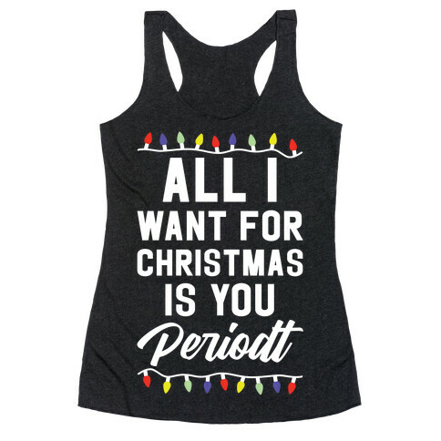 All I Want For Christmas is You Periodt Racerback Tank Top