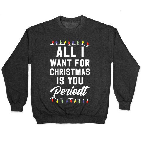 All I Want For Christmas is You Periodt Pullover
