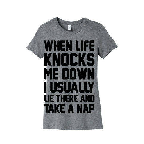 When Life Knocks Me Down I Usually Lie There And Take A Nap Womens T-Shirt