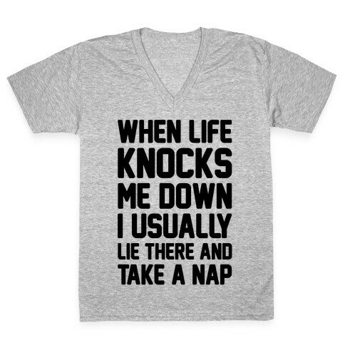 When Life Knocks Me Down I Usually Lie There And Take A Nap V-Neck Tee Shirt