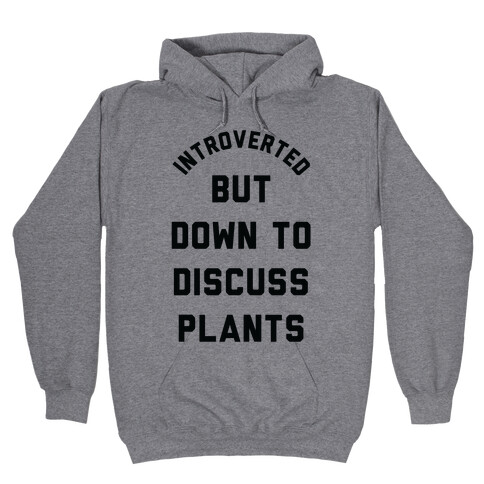 Introverted But Down to Discuss Plants Hooded Sweatshirt