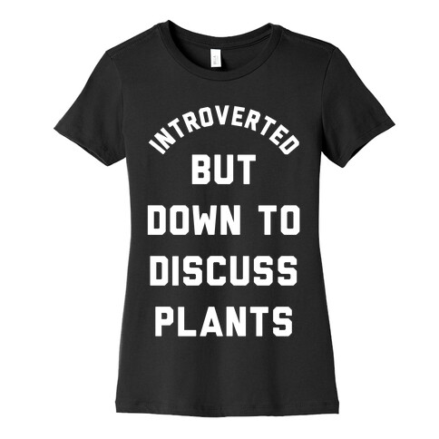 Introverted But Down to Discuss Plants Womens T-Shirt