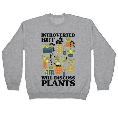 Introverted But Will Discuss Plants Pullover