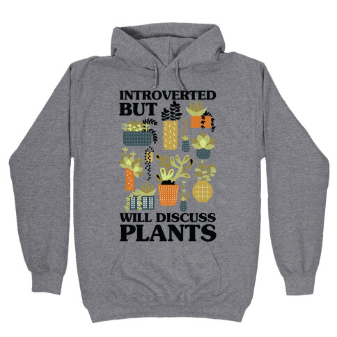 Introverted But Will Discuss Plants Hooded Sweatshirt