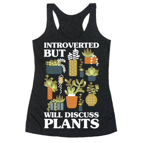 Introverted But Will Discuss Plants Racerback Tank Top