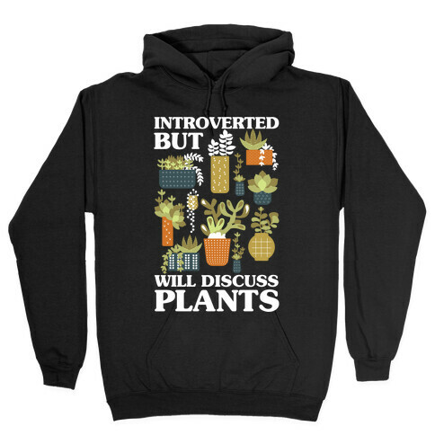 Introverted But Will Discuss Plants Hooded Sweatshirt