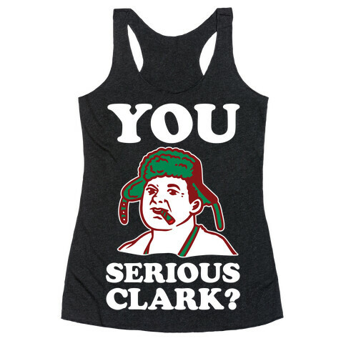 You Serious Clark? Racerback Tank Top