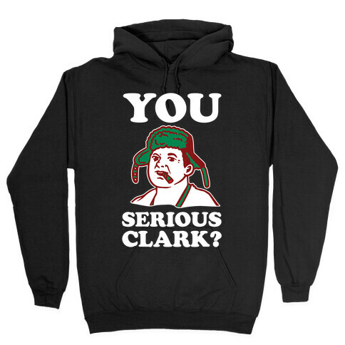 You Serious Clark? Hooded Sweatshirt