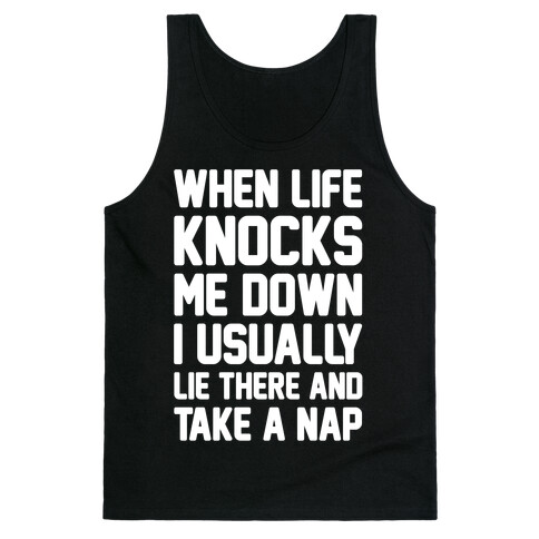 When Life Knocks Me Down I Usually Lie There And Take A Nap Tank Top