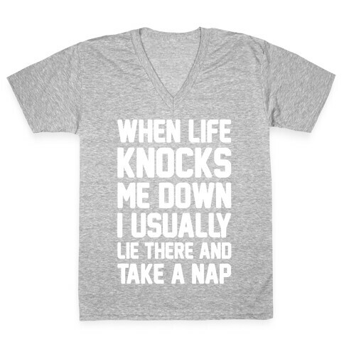 When Life Knocks Me Down I Usually Lie There And Take A Nap V-Neck Tee Shirt