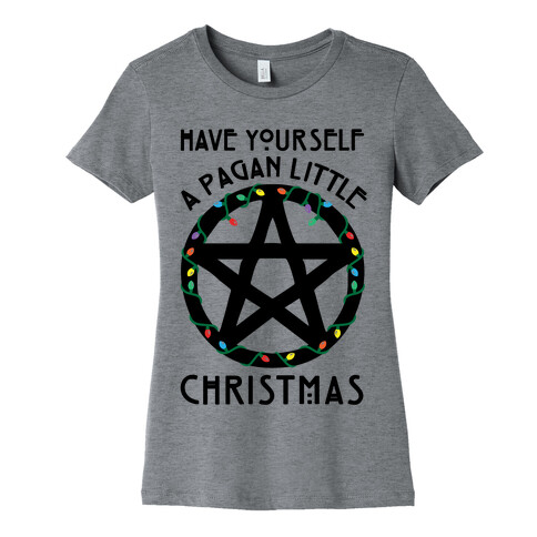 Have Yourself A Pagan Little Christmas Parody Womens T-Shirt