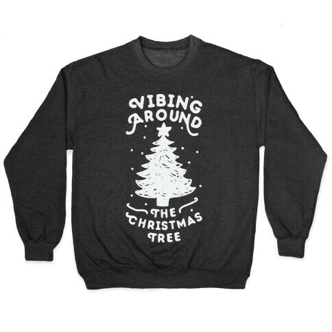 Vibing Around The Christmas Tree  Pullover