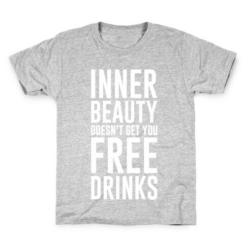 Inner Beauty Doesn't Get You Free Drinks Kids T-Shirt