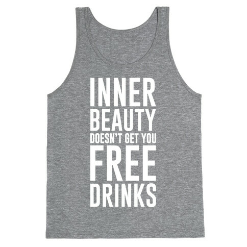 Inner Beauty Doesn't Get You Free Drinks Tank Top