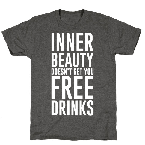 Inner Beauty Doesn't Get You Free Drinks T-Shirt