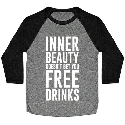 Inner Beauty Doesn't Get You Free Drinks Baseball Tee