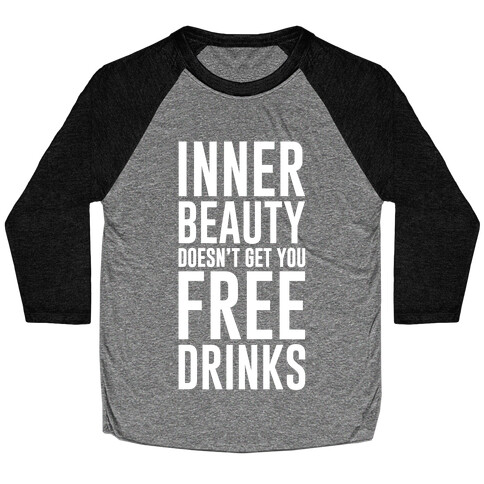 Inner Beauty Doesn't Get You Free Drinks Baseball Tee