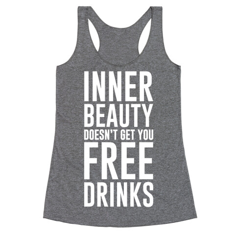 Inner Beauty Doesn't Get You Free Drinks Racerback Tank Top