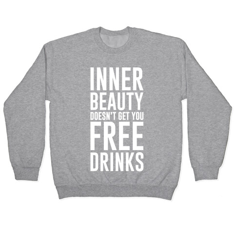 Inner Beauty Doesn't Get You Free Drinks Pullover