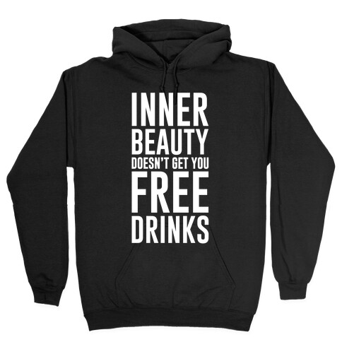 Inner Beauty Doesn't Get You Free Drinks Hooded Sweatshirt