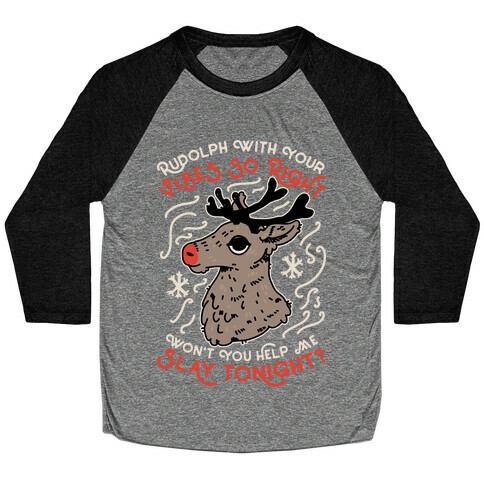Rudolph With Your Vibes So Right Baseball Tee