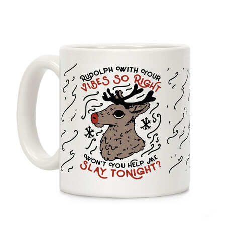 Rudolph With Your Vibes So Right Coffee Mug