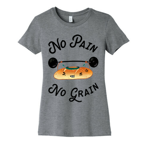 No Pain No Grain Womens T-Shirt