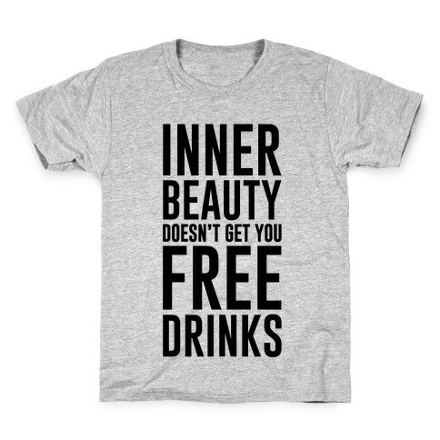 Inner Beauty Doesn't Get You Free Drinks Kids T-Shirt