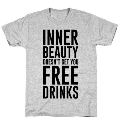 Inner Beauty Doesn't Get You Free Drinks T-Shirt