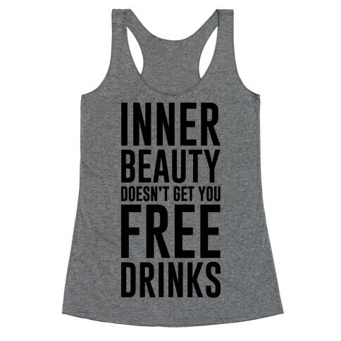 Inner Beauty Doesn't Get You Free Drinks Racerback Tank Top