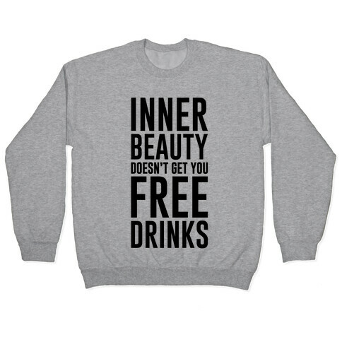 Inner Beauty Doesn't Get You Free Drinks Pullover
