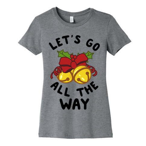 Let's Go All the Way Womens T-Shirt