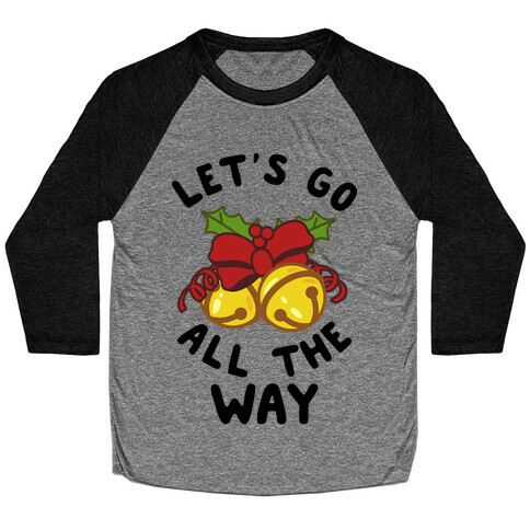 Let's Go All the Way Baseball Tee