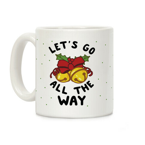 Let's Go All the Way Coffee Mug