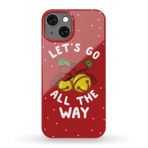 Let's Go All the Way Phone Case
