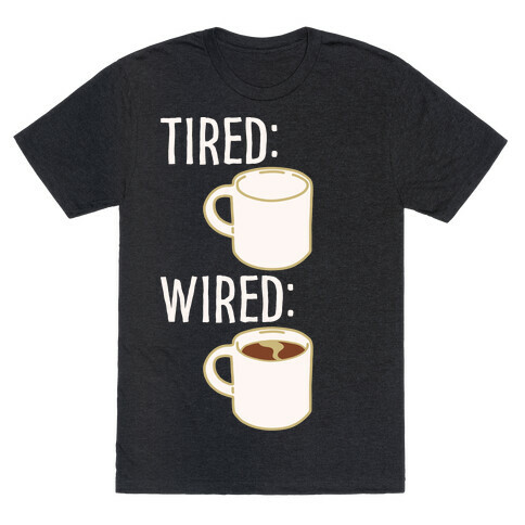 Tired and Wired Coffee Parody White Print T-Shirt