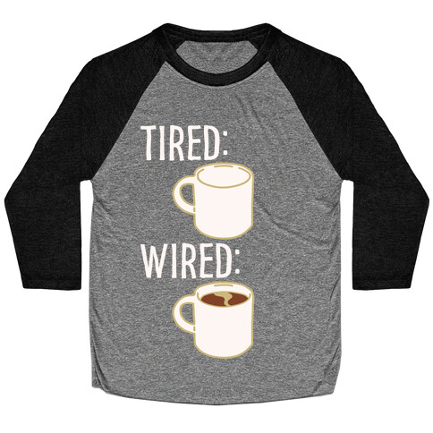 Tired and Wired Coffee Parody White Print Baseball Tee