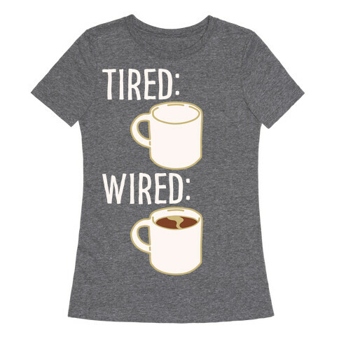 Tired and Wired Coffee Parody White Print Womens T-Shirt