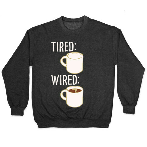 Tired and Wired Coffee Parody White Print Pullover